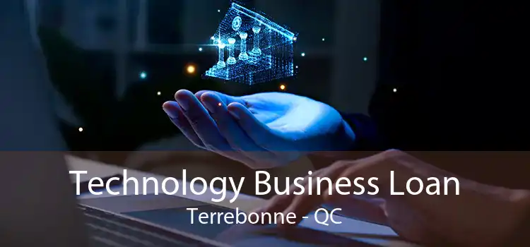 Technology Business Loan Terrebonne - QC